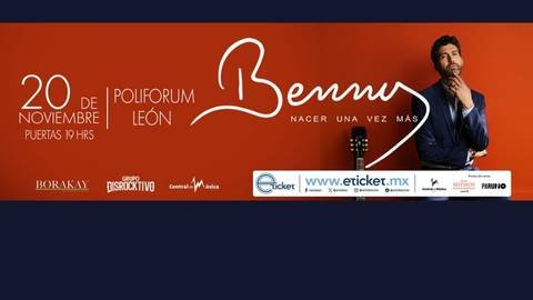 Cartel del concierto de Benny Ibarra: Gira 'Nacer una vez más' en Poliforum León de León GTO