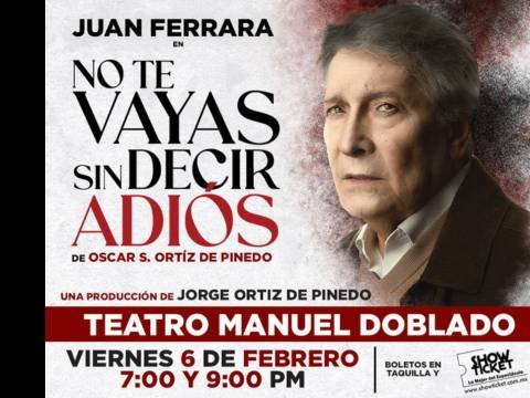 Cartel de Juan Ferrara en: 'No te vayas sin decir adiós' en Teatro Manuel Doblado de León GTO